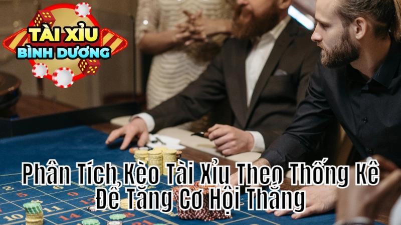 Phân Tích Kèo Tài Xỉu Theo Thống Kê Để Tăng Cơ Hội Thắng